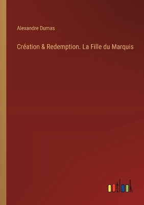 Book cover for Cr�ation & Redemption. La Fille du Marquis