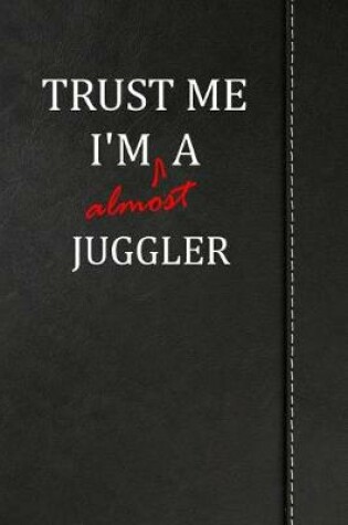 Cover of Trust Me I'm almost a Juggler