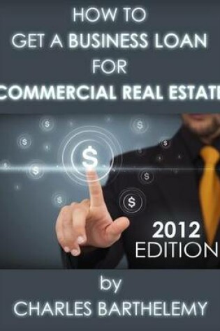 Cover of How to Get a Business Loan for Commercial Real Estate