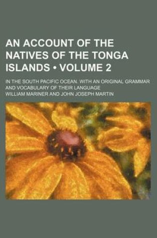 Cover of An Account of the Natives of the Tonga Islands (Volume 2); In the South Pacific Ocean. with an Original Grammar and Vocabulary of Their Language