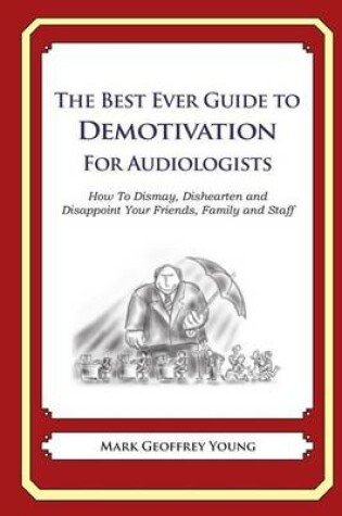 Cover of The Best Ever Guide to Demotivation for Audiologists