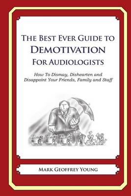 Book cover for The Best Ever Guide to Demotivation for Audiologists