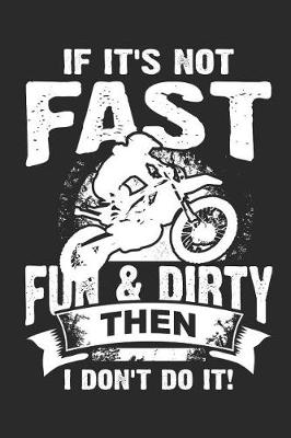 Cover of If It's Not Fast Fun & Dirty Then I Don't Do It!