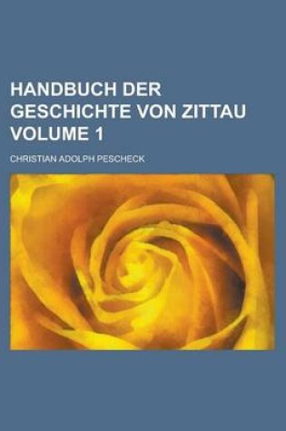 Cover of Handbuch Der Geschichte Von Zittau Volume 1