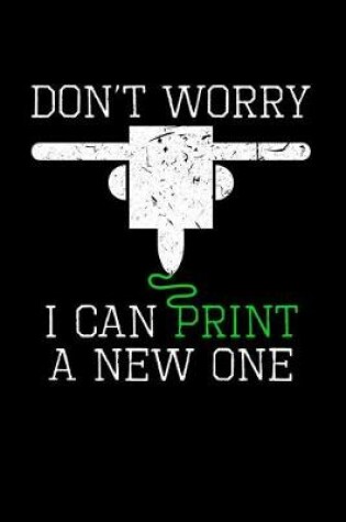 Cover of Don't Worry I Can Print a New One