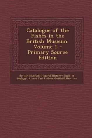 Cover of Catalogue of the Fishes in the British Museum, Volume 1 - Primary Source Edition