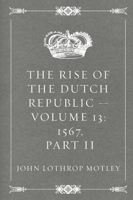 Book cover for The Rise of the Dutch Republic - Volume 13