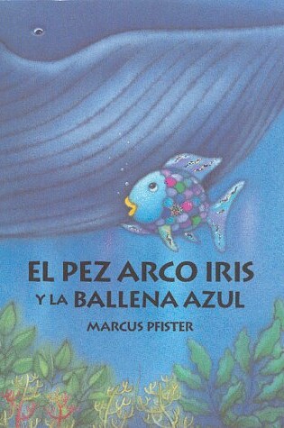Cover of El Pez Arco Iris y La Balena Azul/Rainbow Fish and Th