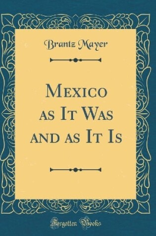 Cover of Mexico as It Was and as It Is (Classic Reprint)