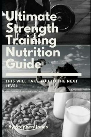 Cover of The Ultimate Strength Training Nutrition Guide