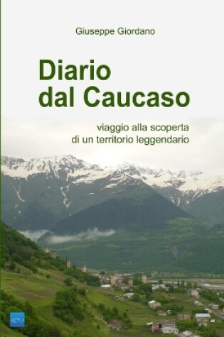 Cover of Diario Dal Caucaso. Viaggio Alla Scoperta Di Un Territorio Leggendario