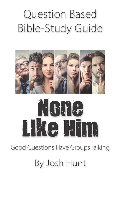 Book cover for Question-based Bible Study Guide -- None Like Him