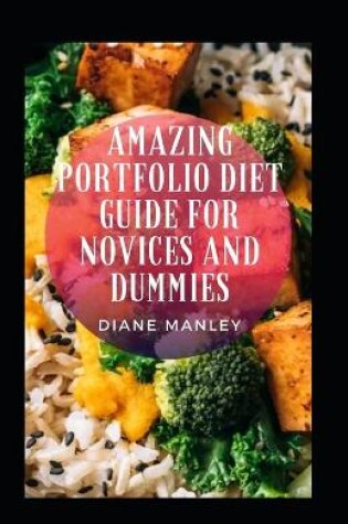 Cover of Amazing Portfolio Diet Guide For Novices And Dummies