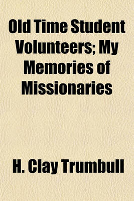 Book cover for Old Time Student Volunteers; My Memories of Missionaries