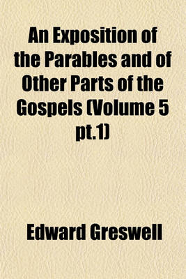 Book cover for An Exposition of the Parables and of Other Parts of the Gospels (Volume 5 PT.1)