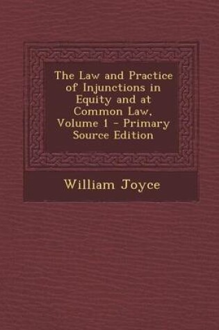Cover of The Law and Practice of Injunctions in Equity and at Common Law, Volume 1 - Primary Source Edition