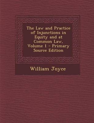 Book cover for The Law and Practice of Injunctions in Equity and at Common Law, Volume 1 - Primary Source Edition