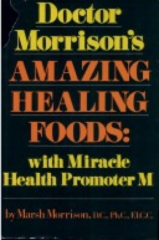 Cover of Doctor Morrison's Amazing Healing Foods