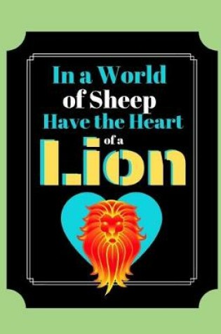 Cover of In A World Of Sheep Have The Heart Of A Lion
