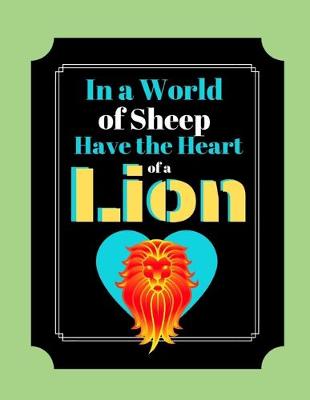 Book cover for In A World Of Sheep Have The Heart Of A Lion