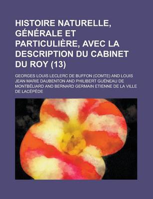 Book cover for Histoire Naturelle, Generale Et Particuliere, Avec La Description Du Cabinet Du Roy (13 )