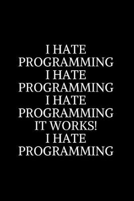 Book cover for I Hate Programming i Hate Programming i Hate Programming it works! i Hate Programming