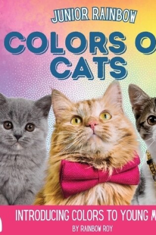 Cover of Junior Rainbow, Colors of Cats