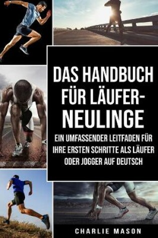 Cover of Das Handbuch für Läufer-Neulinge: Ein umfassender Leitfaden für Ihre ersten Schritte als Läufer oder Jogger Auf Deutsch