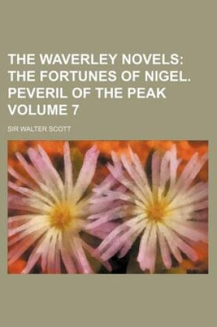 Cover of The Waverley Novels; The Fortunes of Nigel. Peveril of the Peak Volume 7