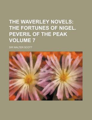 Book cover for The Waverley Novels; The Fortunes of Nigel. Peveril of the Peak Volume 7