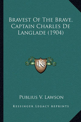 Book cover for Bravest of the Brave, Captain Charles de Langlade (1904) Bravest of the Brave, Captain Charles de Langlade (1904)