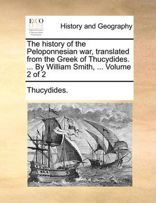 Book cover for The History of the Peloponnesian War, Translated from the Greek of Thucydides. ... by William Smith, ... Volume 2 of 2