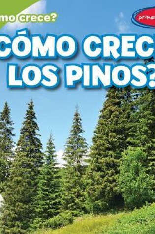 Cover of ¿Cómo Crecen Los Pinos? (How Do Pine Trees Grow?)