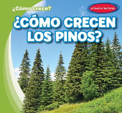 Book cover for ¿Cómo Crecen Los Pinos? (How Do Pine Trees Grow?)