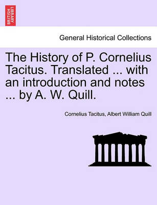 Book cover for The History of P. Cornelius Tacitus. Translated ... with an Introduction and Notes ... by A. W. Quill.