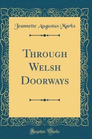 Cover of Through Welsh Doorways (Classic Reprint)