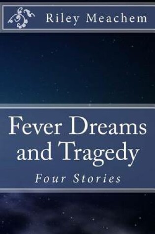 Cover of Fever Dreams and Tragedy