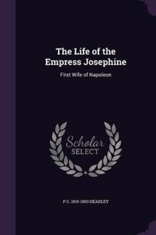 Cover of The Life of the Empress Josephine