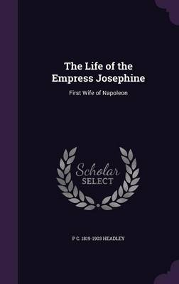 Book cover for The Life of the Empress Josephine