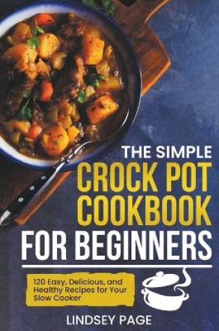 Cover of The Simple Crock Pot Cookbook for Beginners