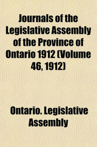 Cover of Journals of the Legislative Assembly of the Province of Ontario 1912 (Volume 46, 1912)