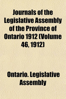 Book cover for Journals of the Legislative Assembly of the Province of Ontario 1912 (Volume 46, 1912)