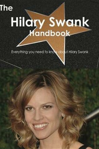 Cover of The Hilary Swank Handbook - Everything You Need to Know about Hilary Swank