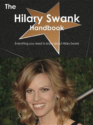 Book cover for The Hilary Swank Handbook - Everything You Need to Know about Hilary Swank