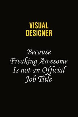 Book cover for Visual Designer Because Freaking Awesome Is Not An Official Job Title