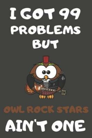 Cover of I Got 99 Problems But Owl Rock Stars Ain't One