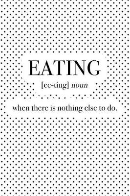 Book cover for Eating - When There Is Nothing Else to Do