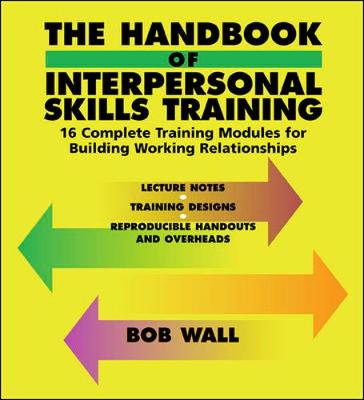 Book cover for The Handbook of Interpersonal Skills Training: 16 Complete Training Modules for Building Working Relationships