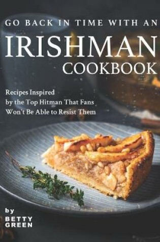 Cover of Go Back in Time with an Irishman Cookbook