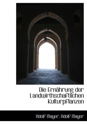 Book cover for Die Ernahrung Der Landwirthschaftlichen Kulturpflanzen